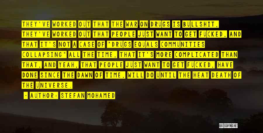Stefan Mohamed Quotes: They've Worked Out That The War On Drugs Is Bullshit, They've Worked Out That People Just Want To Get Fucked,