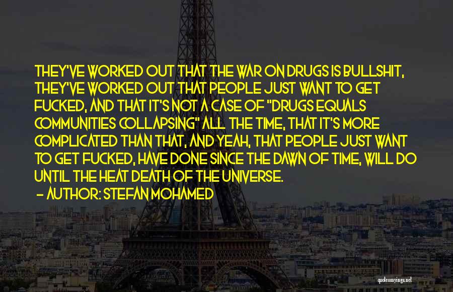 Stefan Mohamed Quotes: They've Worked Out That The War On Drugs Is Bullshit, They've Worked Out That People Just Want To Get Fucked,