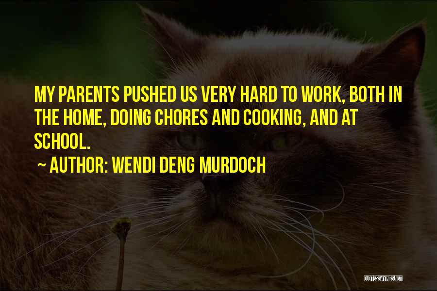 Wendi Deng Murdoch Quotes: My Parents Pushed Us Very Hard To Work, Both In The Home, Doing Chores And Cooking, And At School.