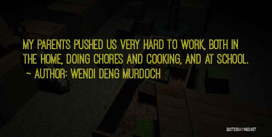 Wendi Deng Murdoch Quotes: My Parents Pushed Us Very Hard To Work, Both In The Home, Doing Chores And Cooking, And At School.
