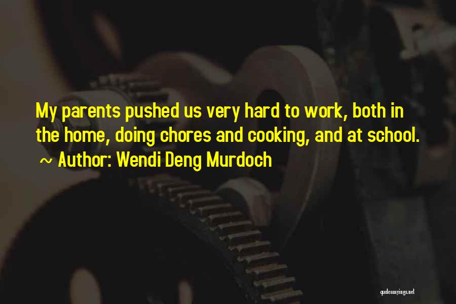 Wendi Deng Murdoch Quotes: My Parents Pushed Us Very Hard To Work, Both In The Home, Doing Chores And Cooking, And At School.