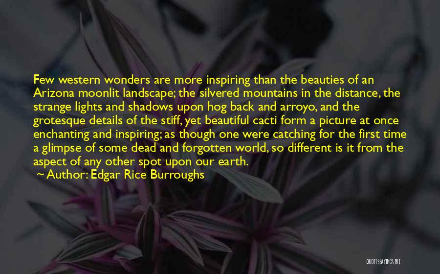 Edgar Rice Burroughs Quotes: Few Western Wonders Are More Inspiring Than The Beauties Of An Arizona Moonlit Landscape; The Silvered Mountains In The Distance,