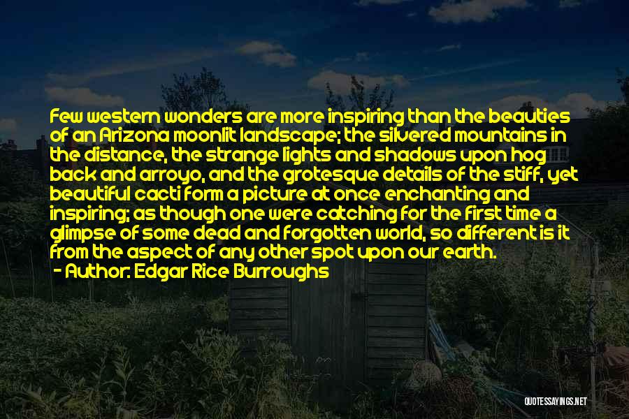 Edgar Rice Burroughs Quotes: Few Western Wonders Are More Inspiring Than The Beauties Of An Arizona Moonlit Landscape; The Silvered Mountains In The Distance,