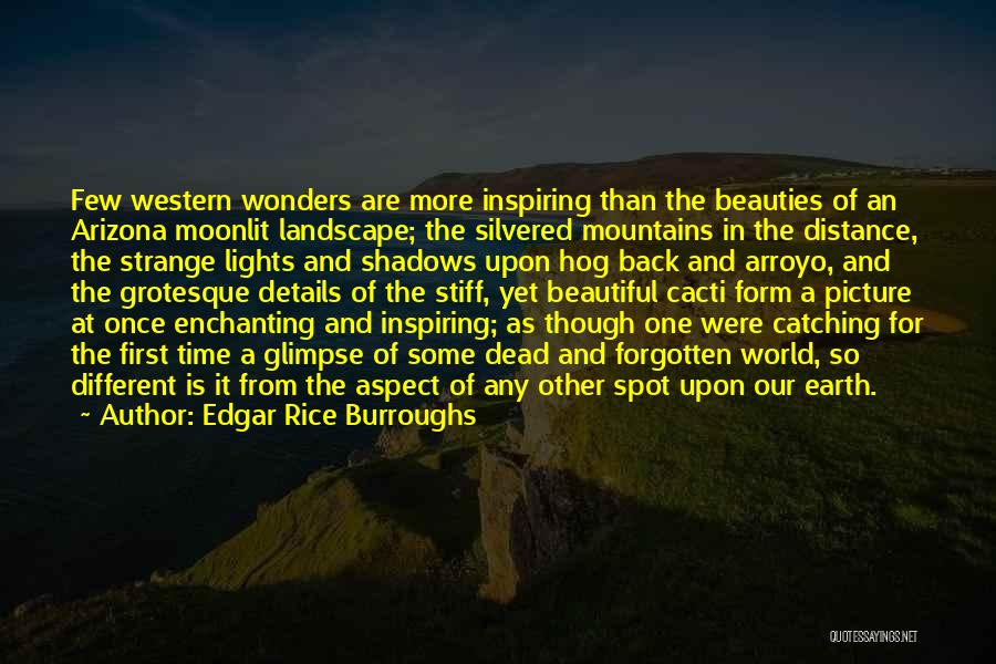 Edgar Rice Burroughs Quotes: Few Western Wonders Are More Inspiring Than The Beauties Of An Arizona Moonlit Landscape; The Silvered Mountains In The Distance,