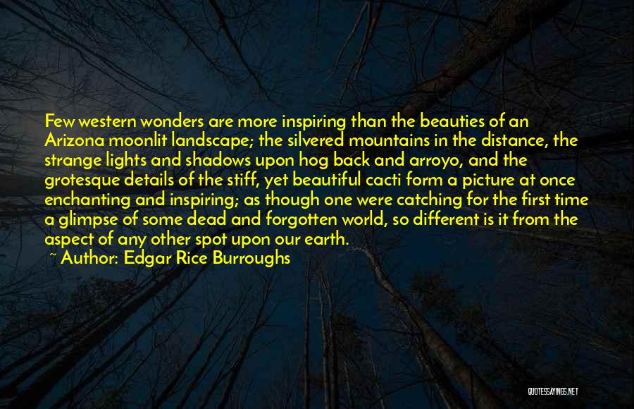 Edgar Rice Burroughs Quotes: Few Western Wonders Are More Inspiring Than The Beauties Of An Arizona Moonlit Landscape; The Silvered Mountains In The Distance,