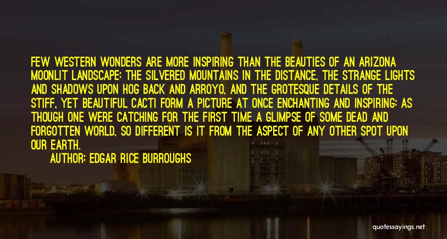 Edgar Rice Burroughs Quotes: Few Western Wonders Are More Inspiring Than The Beauties Of An Arizona Moonlit Landscape; The Silvered Mountains In The Distance,