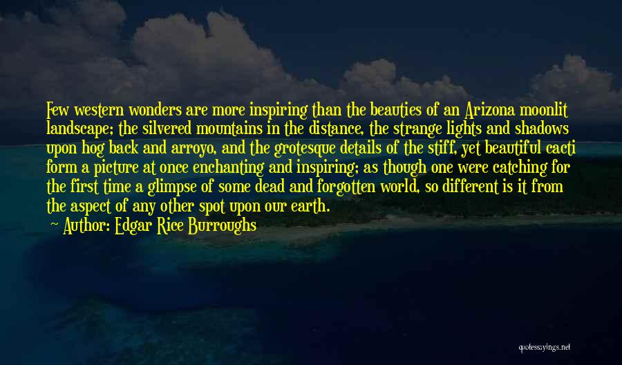 Edgar Rice Burroughs Quotes: Few Western Wonders Are More Inspiring Than The Beauties Of An Arizona Moonlit Landscape; The Silvered Mountains In The Distance,