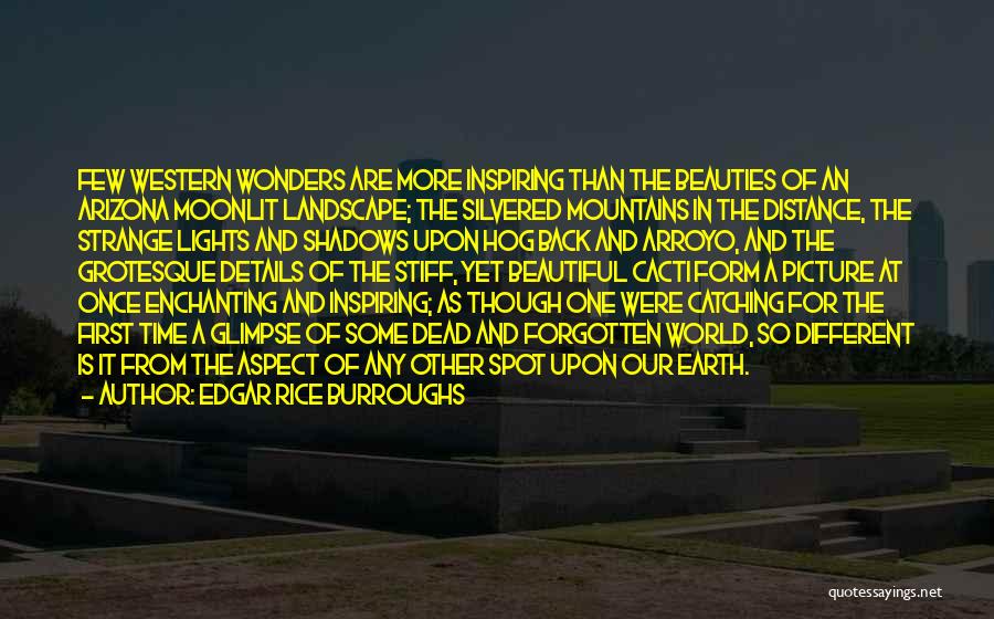 Edgar Rice Burroughs Quotes: Few Western Wonders Are More Inspiring Than The Beauties Of An Arizona Moonlit Landscape; The Silvered Mountains In The Distance,