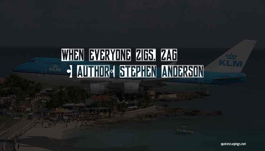 Stephen Anderson Quotes: When Everyone Zigs, Zag