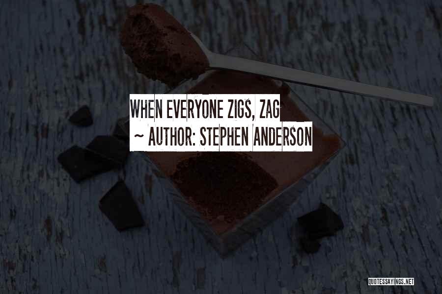 Stephen Anderson Quotes: When Everyone Zigs, Zag