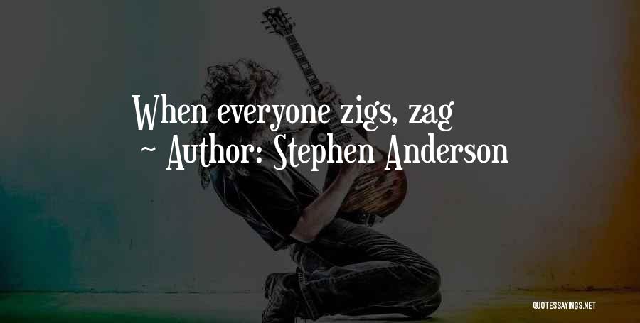 Stephen Anderson Quotes: When Everyone Zigs, Zag
