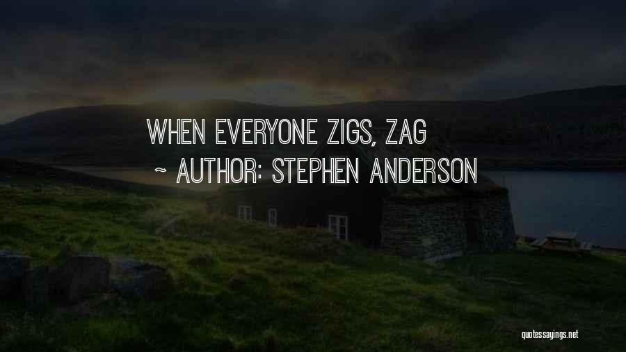Stephen Anderson Quotes: When Everyone Zigs, Zag