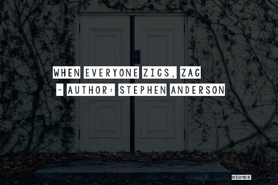 Stephen Anderson Quotes: When Everyone Zigs, Zag