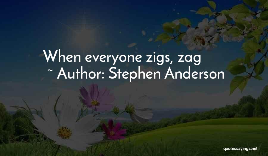 Stephen Anderson Quotes: When Everyone Zigs, Zag