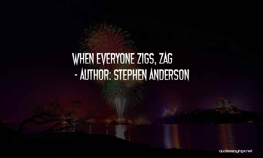 Stephen Anderson Quotes: When Everyone Zigs, Zag