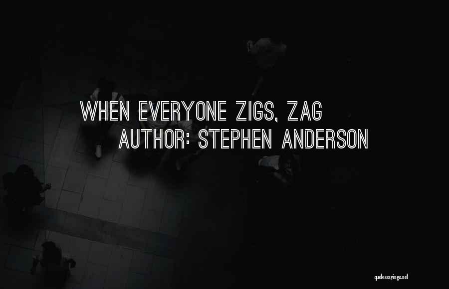 Stephen Anderson Quotes: When Everyone Zigs, Zag