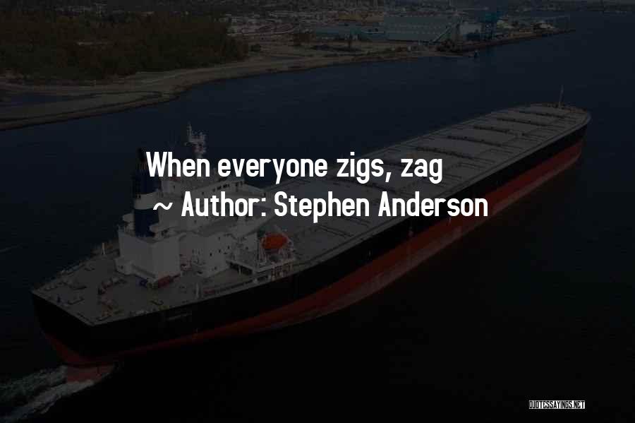 Stephen Anderson Quotes: When Everyone Zigs, Zag