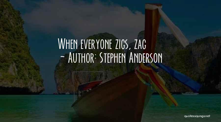Stephen Anderson Quotes: When Everyone Zigs, Zag