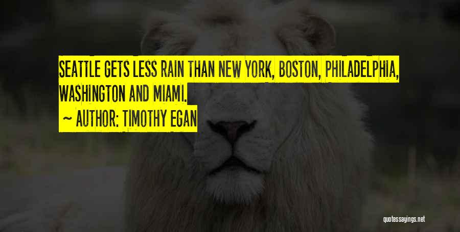 Timothy Egan Quotes: Seattle Gets Less Rain Than New York, Boston, Philadelphia, Washington And Miami.