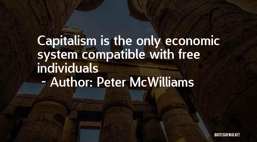 Peter McWilliams Quotes: Capitalism Is The Only Economic System Compatible With Free Individuals