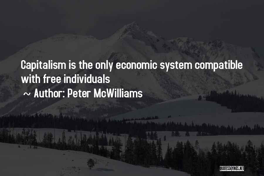 Peter McWilliams Quotes: Capitalism Is The Only Economic System Compatible With Free Individuals