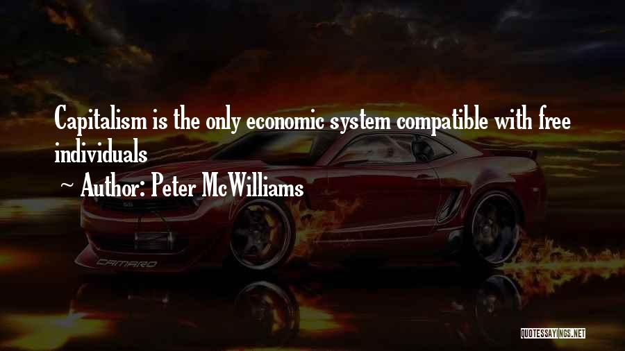 Peter McWilliams Quotes: Capitalism Is The Only Economic System Compatible With Free Individuals