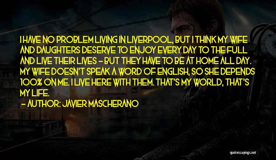 Javier Mascherano Quotes: I Have No Problem Living In Liverpool, But I Think My Wife And Daughters Deserve To Enjoy Every Day To