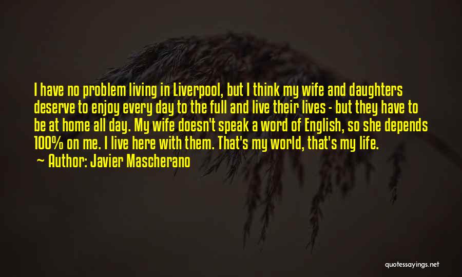 Javier Mascherano Quotes: I Have No Problem Living In Liverpool, But I Think My Wife And Daughters Deserve To Enjoy Every Day To