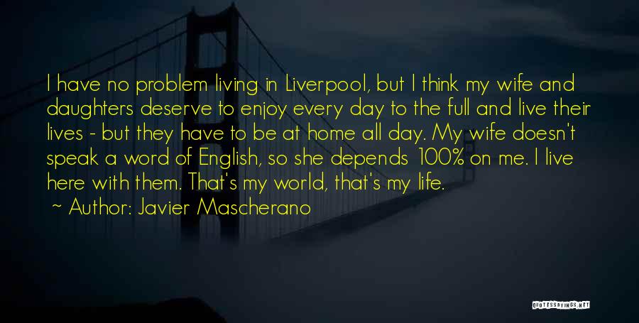 Javier Mascherano Quotes: I Have No Problem Living In Liverpool, But I Think My Wife And Daughters Deserve To Enjoy Every Day To