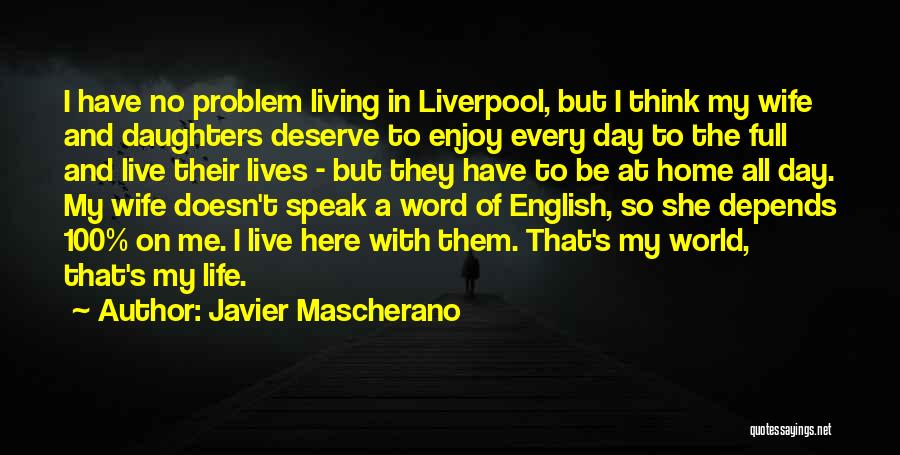 Javier Mascherano Quotes: I Have No Problem Living In Liverpool, But I Think My Wife And Daughters Deserve To Enjoy Every Day To