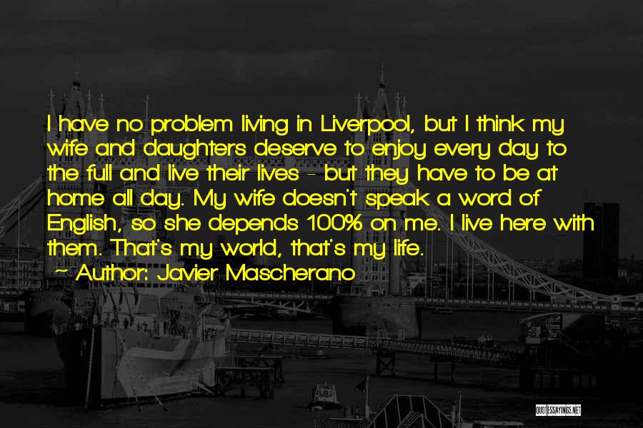 Javier Mascherano Quotes: I Have No Problem Living In Liverpool, But I Think My Wife And Daughters Deserve To Enjoy Every Day To