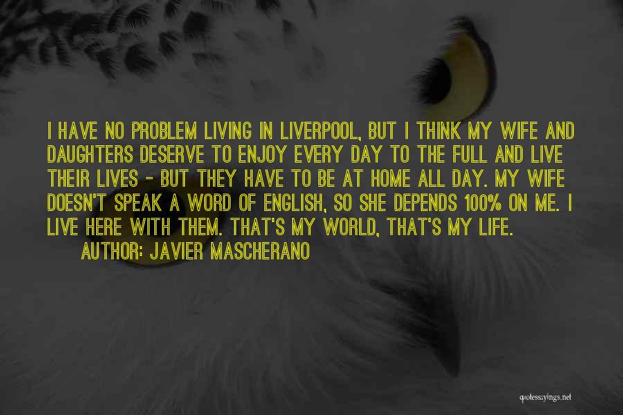 Javier Mascherano Quotes: I Have No Problem Living In Liverpool, But I Think My Wife And Daughters Deserve To Enjoy Every Day To