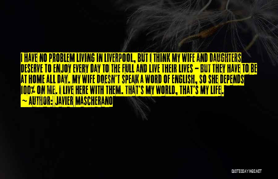 Javier Mascherano Quotes: I Have No Problem Living In Liverpool, But I Think My Wife And Daughters Deserve To Enjoy Every Day To