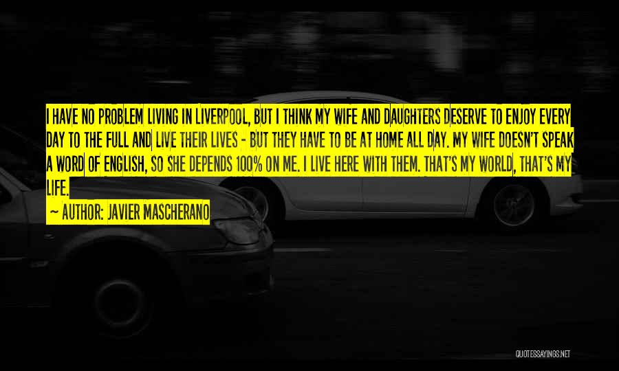 Javier Mascherano Quotes: I Have No Problem Living In Liverpool, But I Think My Wife And Daughters Deserve To Enjoy Every Day To