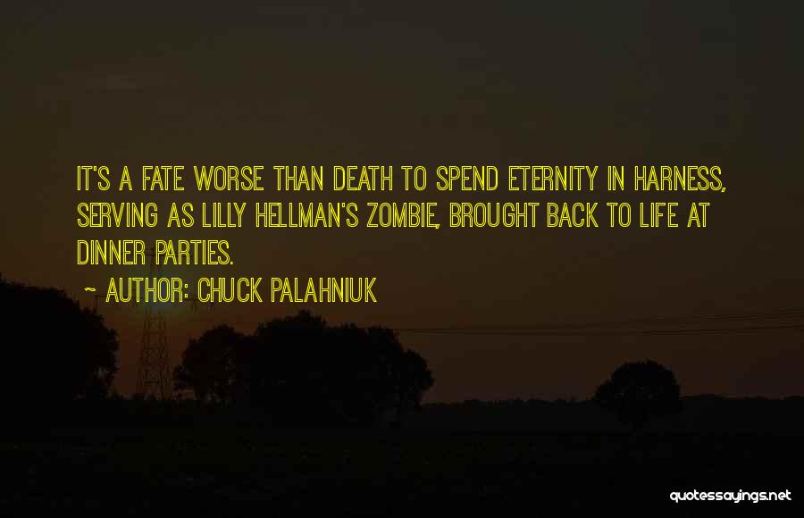 Chuck Palahniuk Quotes: It's A Fate Worse Than Death To Spend Eternity In Harness, Serving As Lilly Hellman's Zombie, Brought Back To Life