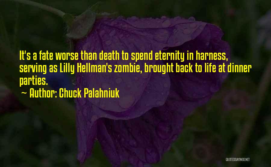 Chuck Palahniuk Quotes: It's A Fate Worse Than Death To Spend Eternity In Harness, Serving As Lilly Hellman's Zombie, Brought Back To Life