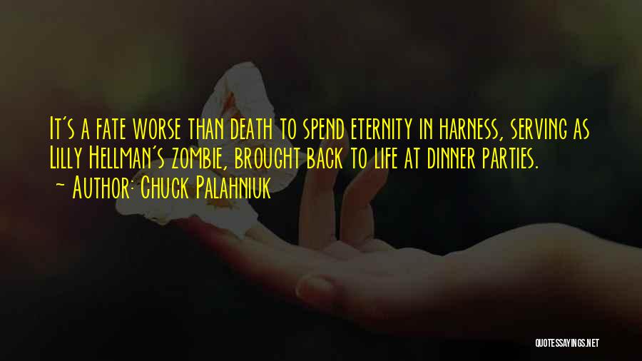 Chuck Palahniuk Quotes: It's A Fate Worse Than Death To Spend Eternity In Harness, Serving As Lilly Hellman's Zombie, Brought Back To Life