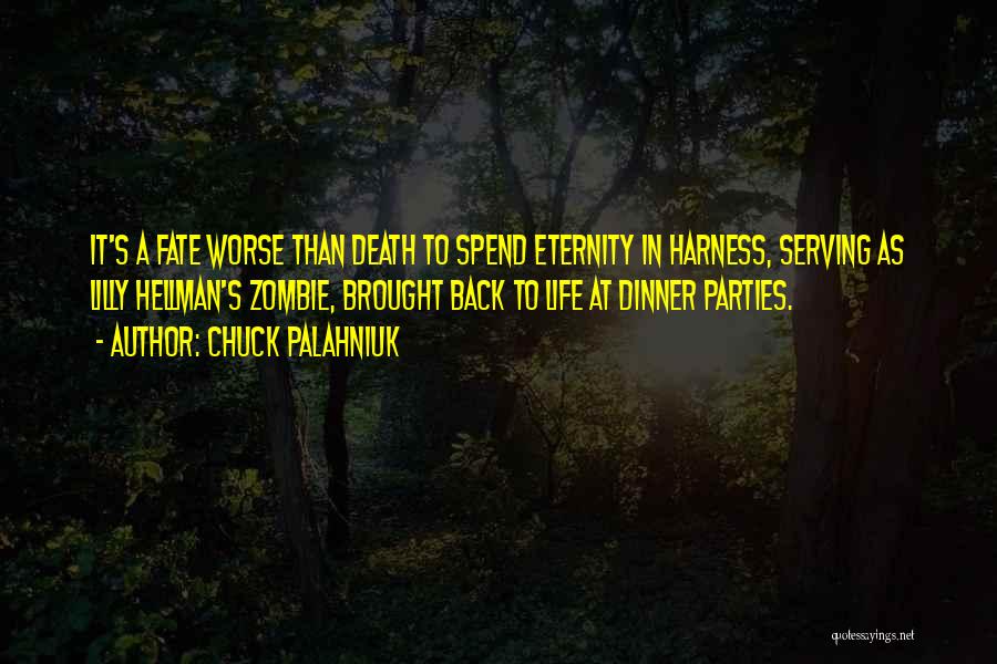 Chuck Palahniuk Quotes: It's A Fate Worse Than Death To Spend Eternity In Harness, Serving As Lilly Hellman's Zombie, Brought Back To Life