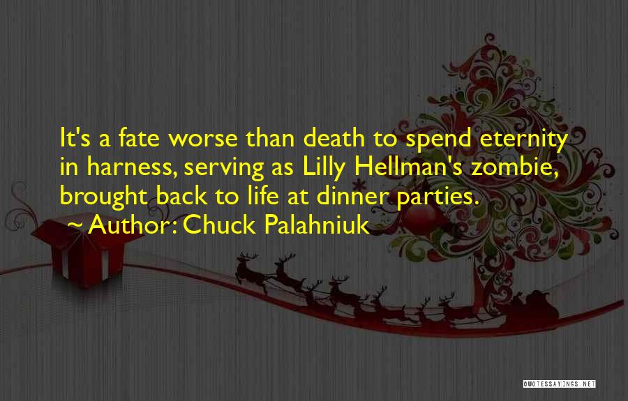 Chuck Palahniuk Quotes: It's A Fate Worse Than Death To Spend Eternity In Harness, Serving As Lilly Hellman's Zombie, Brought Back To Life