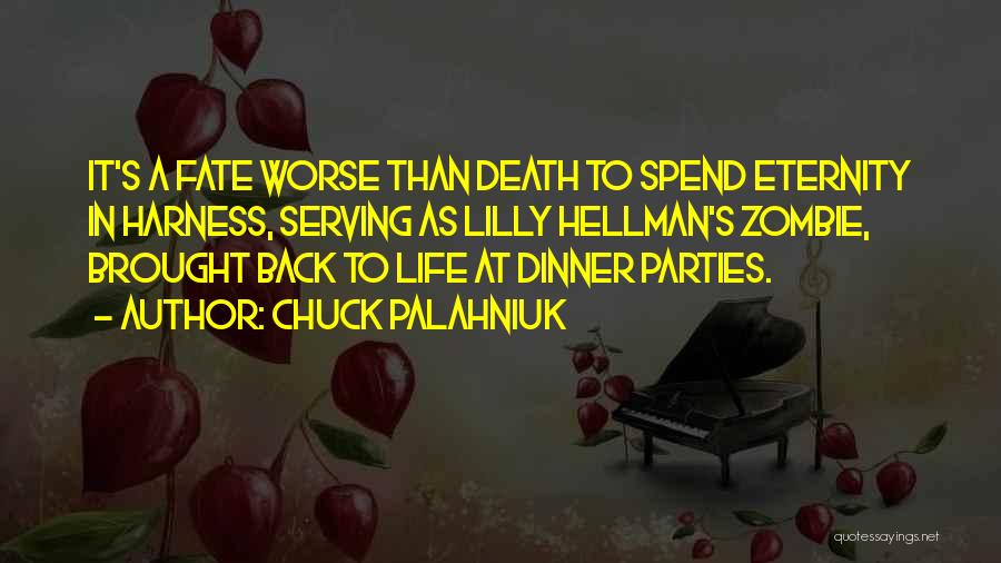 Chuck Palahniuk Quotes: It's A Fate Worse Than Death To Spend Eternity In Harness, Serving As Lilly Hellman's Zombie, Brought Back To Life