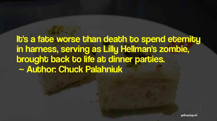 Chuck Palahniuk Quotes: It's A Fate Worse Than Death To Spend Eternity In Harness, Serving As Lilly Hellman's Zombie, Brought Back To Life
