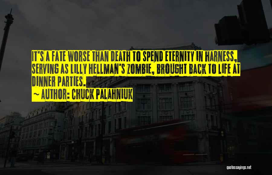 Chuck Palahniuk Quotes: It's A Fate Worse Than Death To Spend Eternity In Harness, Serving As Lilly Hellman's Zombie, Brought Back To Life