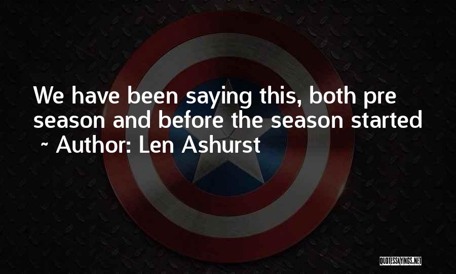 Len Ashurst Quotes: We Have Been Saying This, Both Pre Season And Before The Season Started