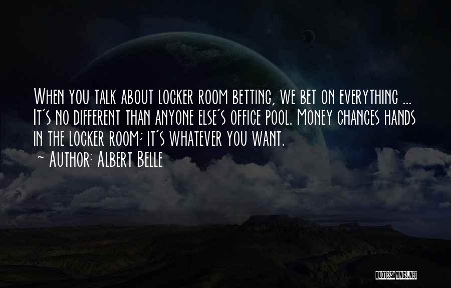 Albert Belle Quotes: When You Talk About Locker Room Betting, We Bet On Everything ... It's No Different Than Anyone Else's Office Pool.