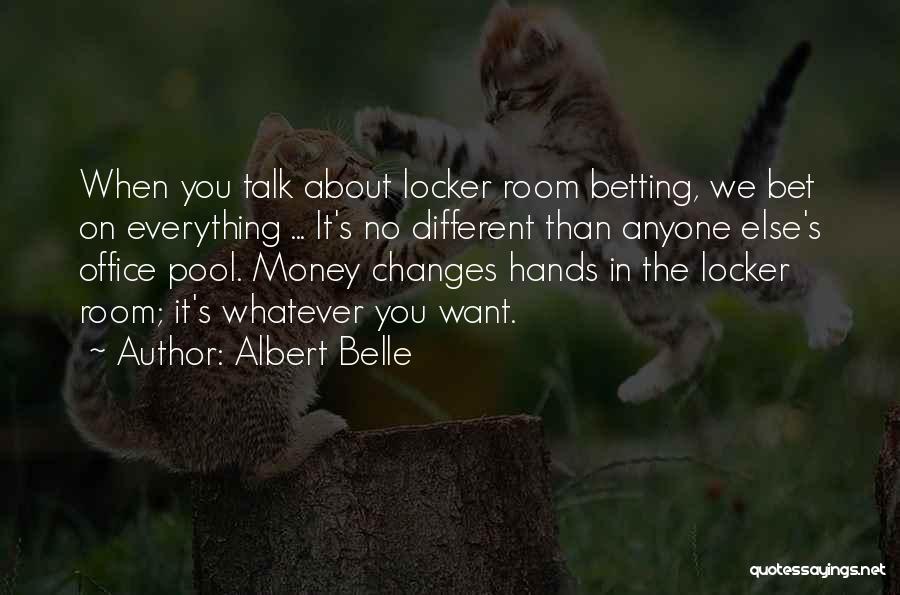 Albert Belle Quotes: When You Talk About Locker Room Betting, We Bet On Everything ... It's No Different Than Anyone Else's Office Pool.