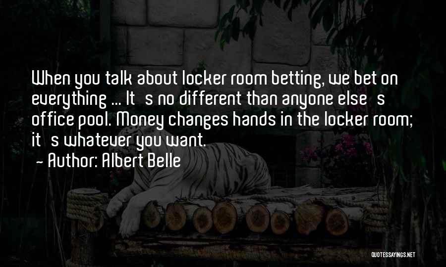 Albert Belle Quotes: When You Talk About Locker Room Betting, We Bet On Everything ... It's No Different Than Anyone Else's Office Pool.