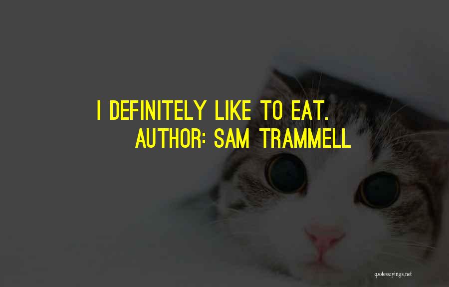 Sam Trammell Quotes: I Definitely Like To Eat.