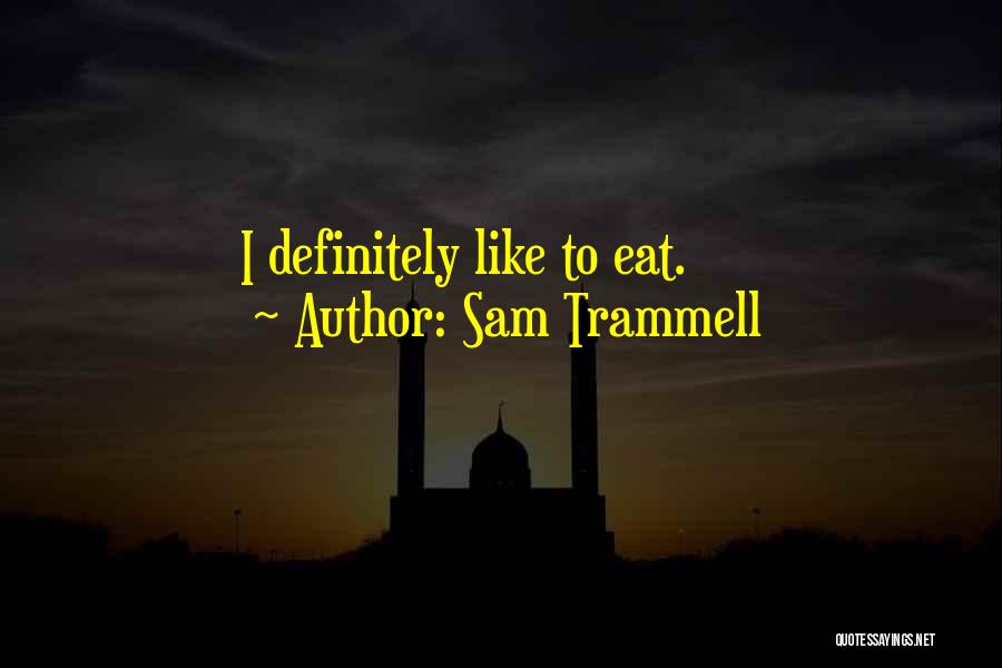 Sam Trammell Quotes: I Definitely Like To Eat.
