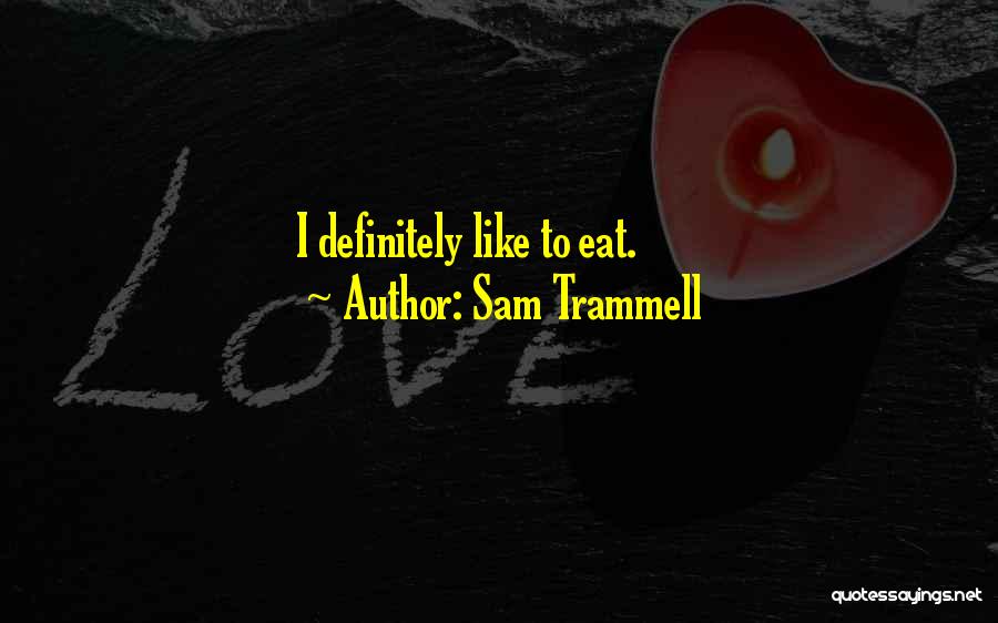 Sam Trammell Quotes: I Definitely Like To Eat.