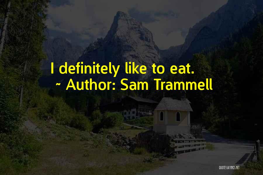 Sam Trammell Quotes: I Definitely Like To Eat.